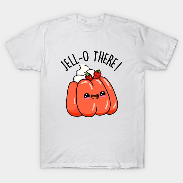 Jello There Cute Jello Pun T-Shirt by punnybone